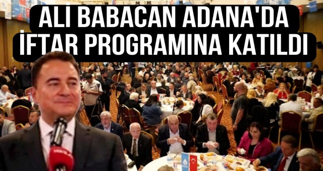 Ali Babacan Adana’da İftar Programına Katıldı